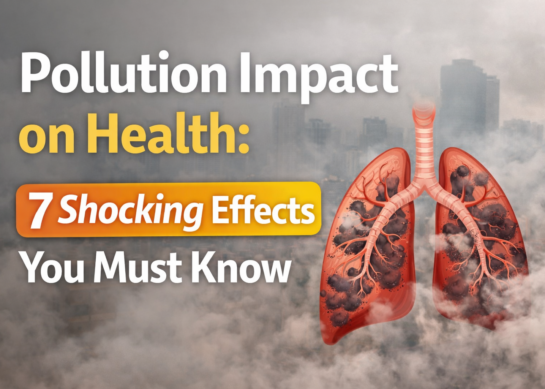 Pollution Impact on Health: Shocking Effects You Must Know